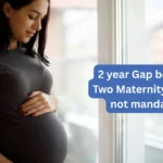 2 year Gap between Two Maternity Leaves not mandatory