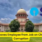 SBI Removes Employee from Job on Charges of Corruption and Bribery