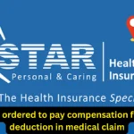 Star Health ordered to pay compensation for wrongful deduction in medical claim