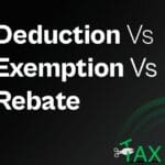 Difference Between Tax Deduction, Tax Exemption, Tax Rebate
