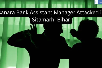 Canara Bank Assistant Manager Attacked in Sitamarhi Bihar