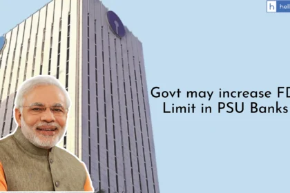 Will Banks be Privatised? Govt planning to increase FDI Limit in PSU Banks